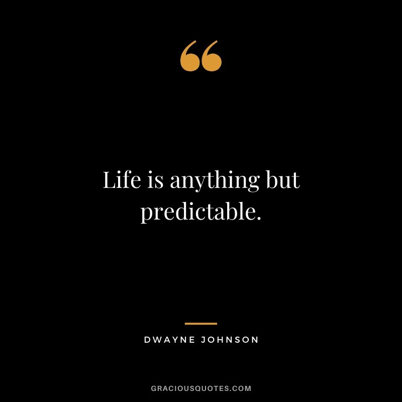 Life is anything but predictable.