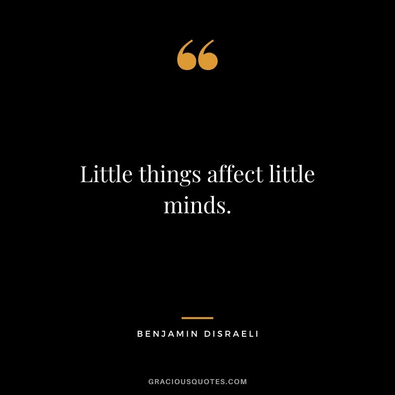 Little things affect little minds.
