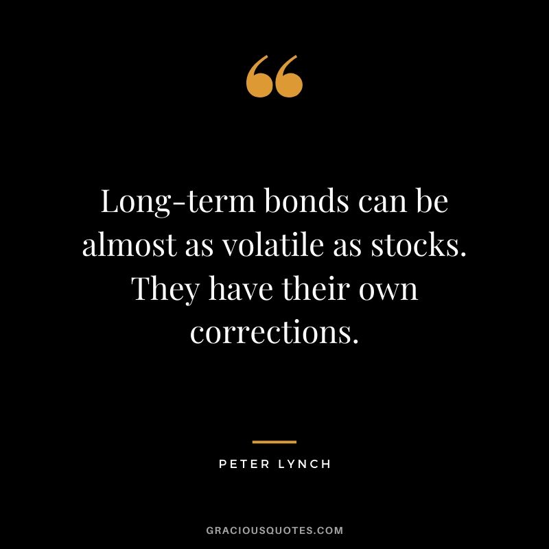 Long-term bonds can be almost as volatile as stocks. They have their own corrections.