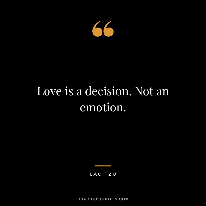 Love is a decision. Not an emotion.