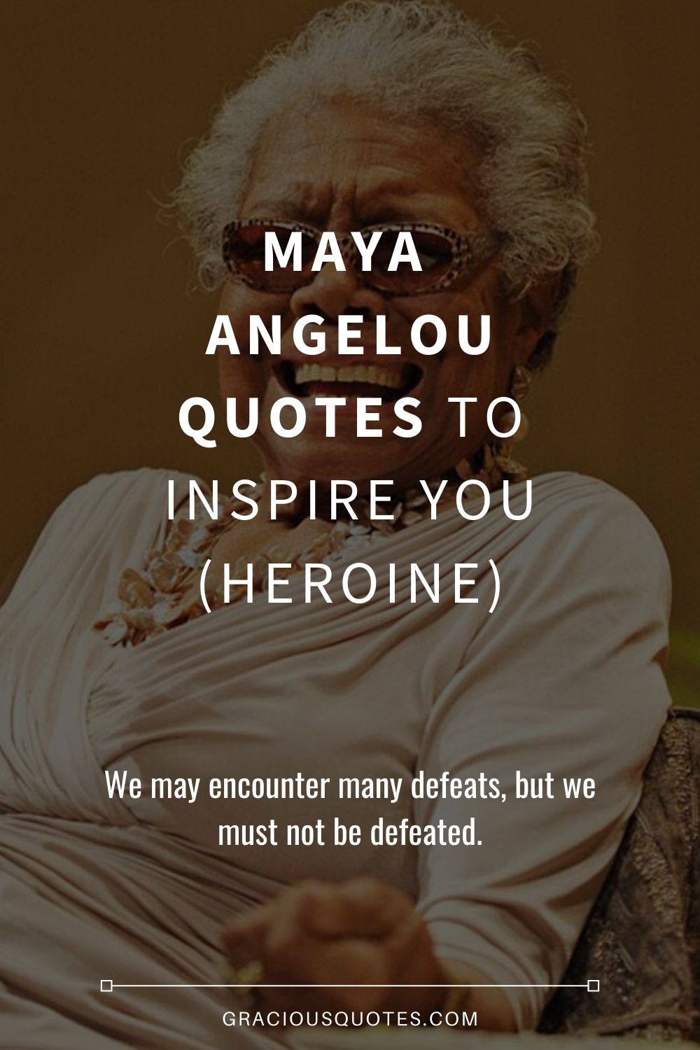 Maya Angelou Quotes to Inspire You (HEROINE) - Gracious Quotes