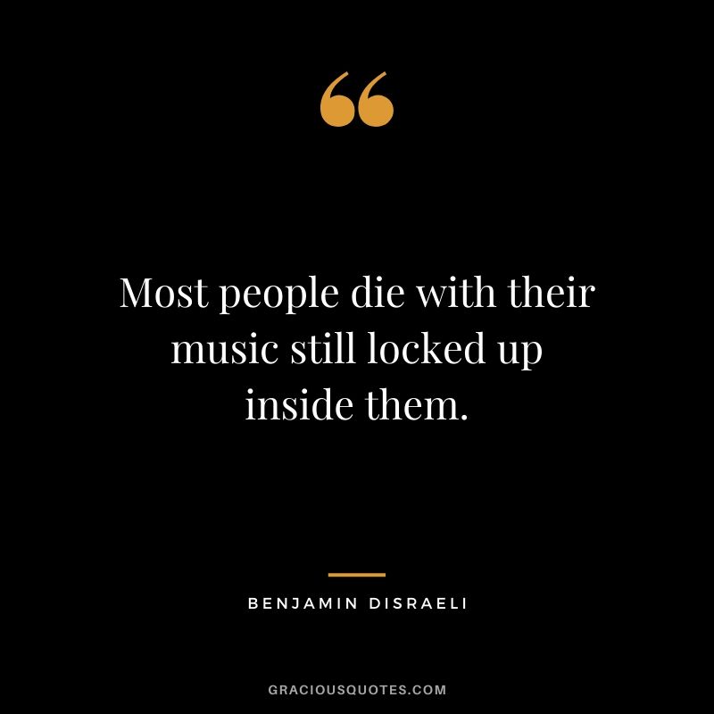Most people die with their music still locked up inside them.
