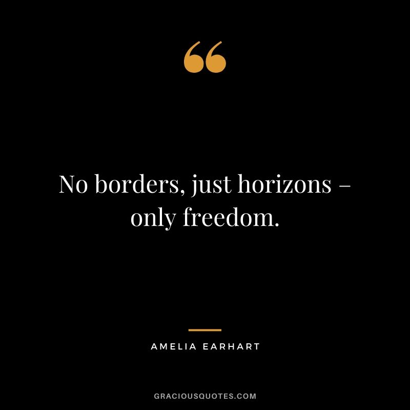 No borders, just horizons – only freedom.