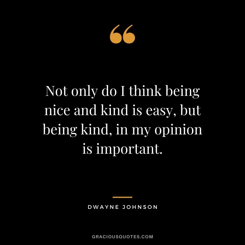 Not only do I think being nice and kind is easy, but being kind, in my opinion is important.