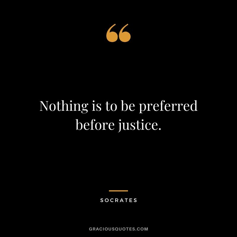 Nothing is to be preferred before justice.