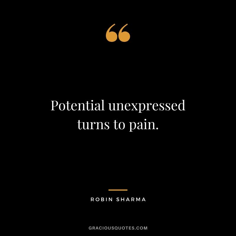 Potential unexpressed turns to pain.