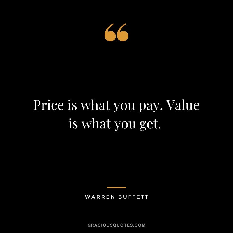 Price is what you pay. Value is what you get. 