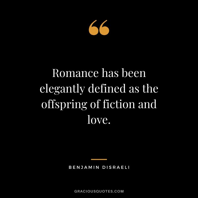 Romance has been elegantly defined as the offspring of fiction and love.