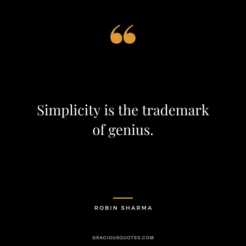 Simplicity is the trademark of genius.