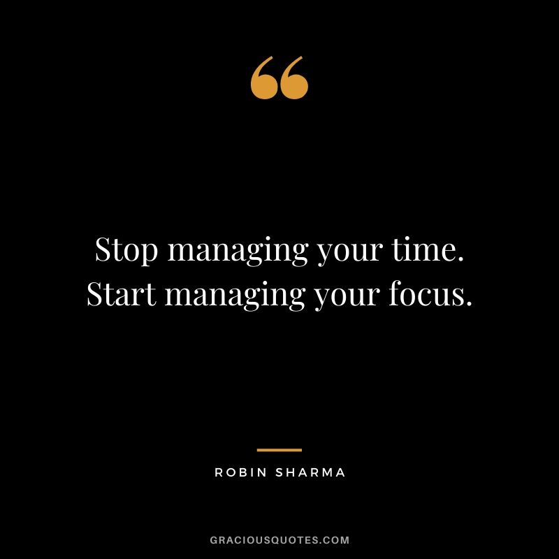 Stop managing your time. Start managing your focus.