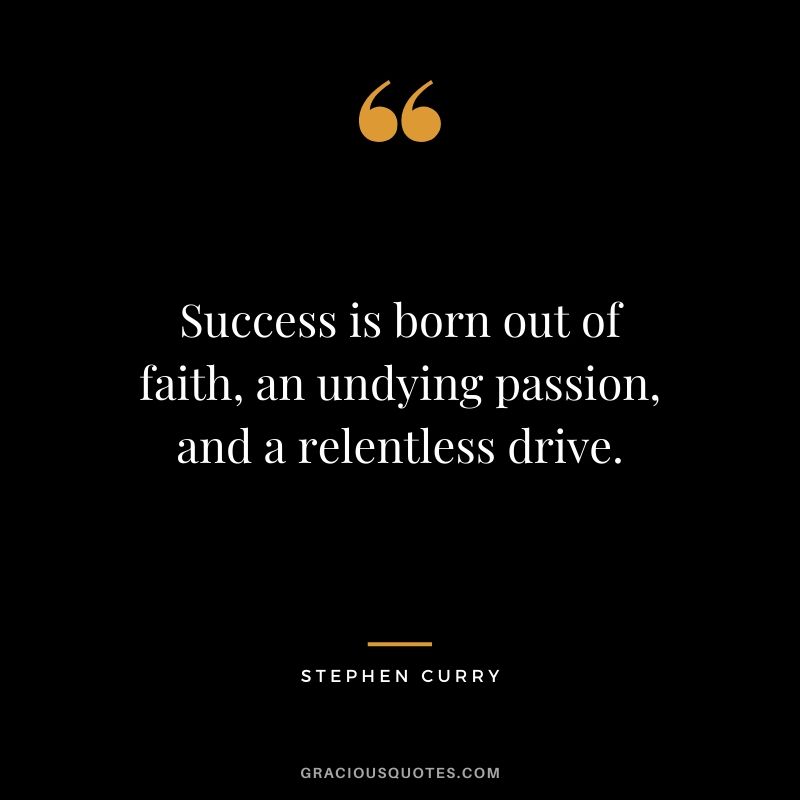 Success is born out of faith, an undying passion, and a relentless drive.