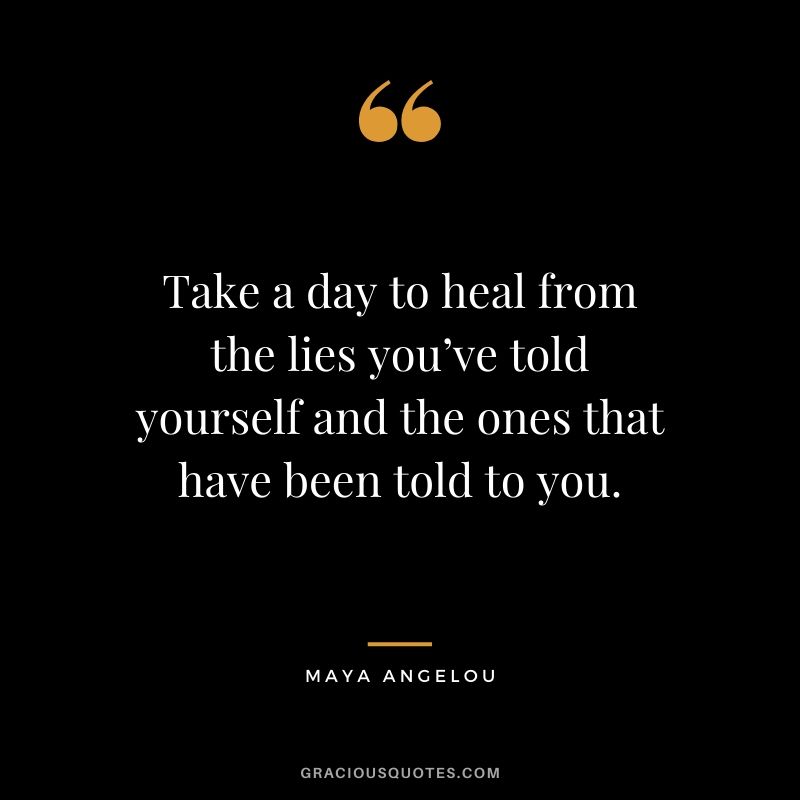 Take a day to heal from the lies you’ve told yourself and the ones that have been told to you.
