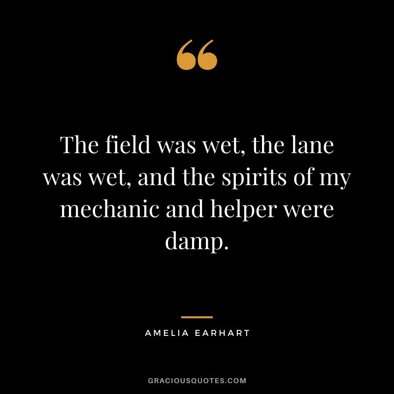 The field was wet, the lane was wet, and the spirits of my mechanic and helper were damp.
