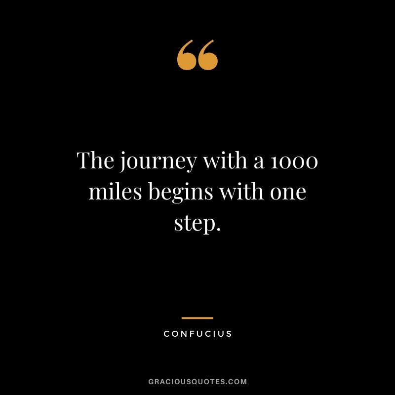The journey with a 1000 miles begins with one step.