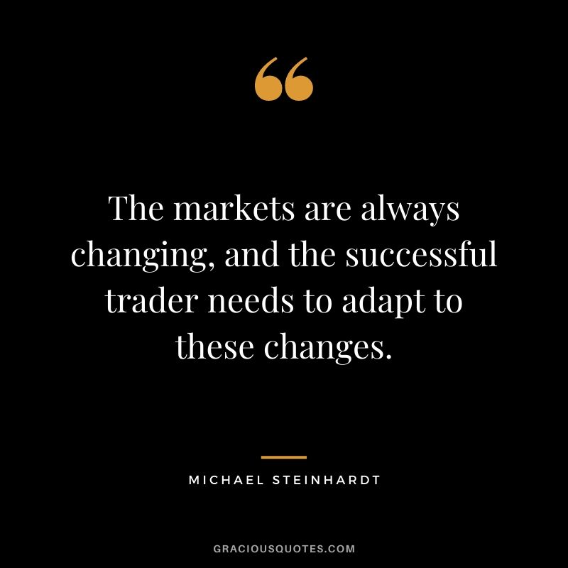 The markets are always changing, and the successful trader needs to adapt to these changes.