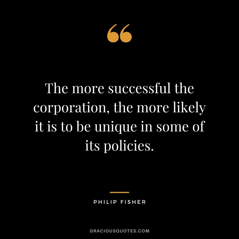 The more successful the corporation, the more likely it is to be unique in some of its policies.