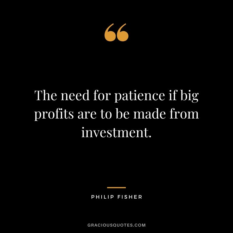 The need for patience if big profits are to be made from investment.