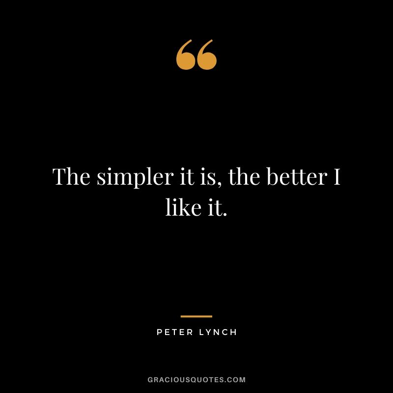 The simpler it is, the better I like it.