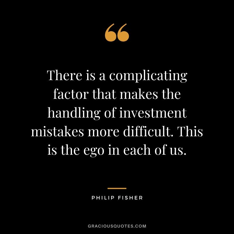 There is a complicating factor that makes the handling of investment mistakes more difficult. This is the ego in each of us.