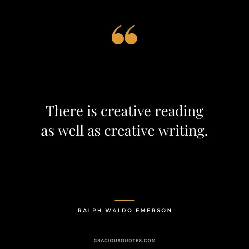 There is creative reading as well as creative writing.