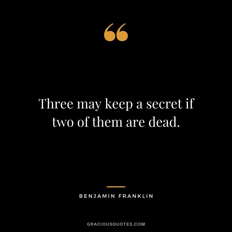 Three may keep a secret if two of them are dead.