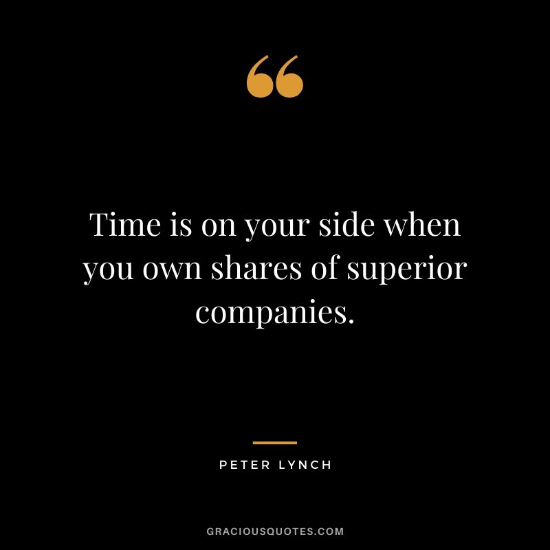 Time is on your side when you own shares of superior companies.