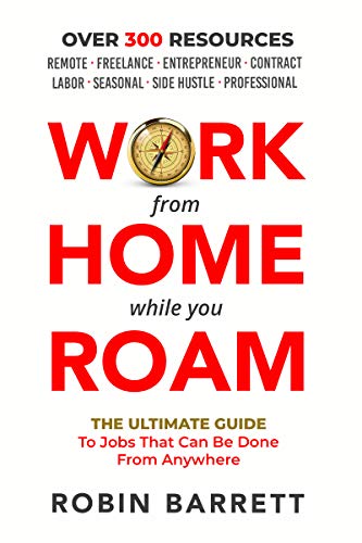 WORK FROM HOME WHILE YOU ROAM: The Ultimate Guide to Jobs That Can Be Done From Anywhere