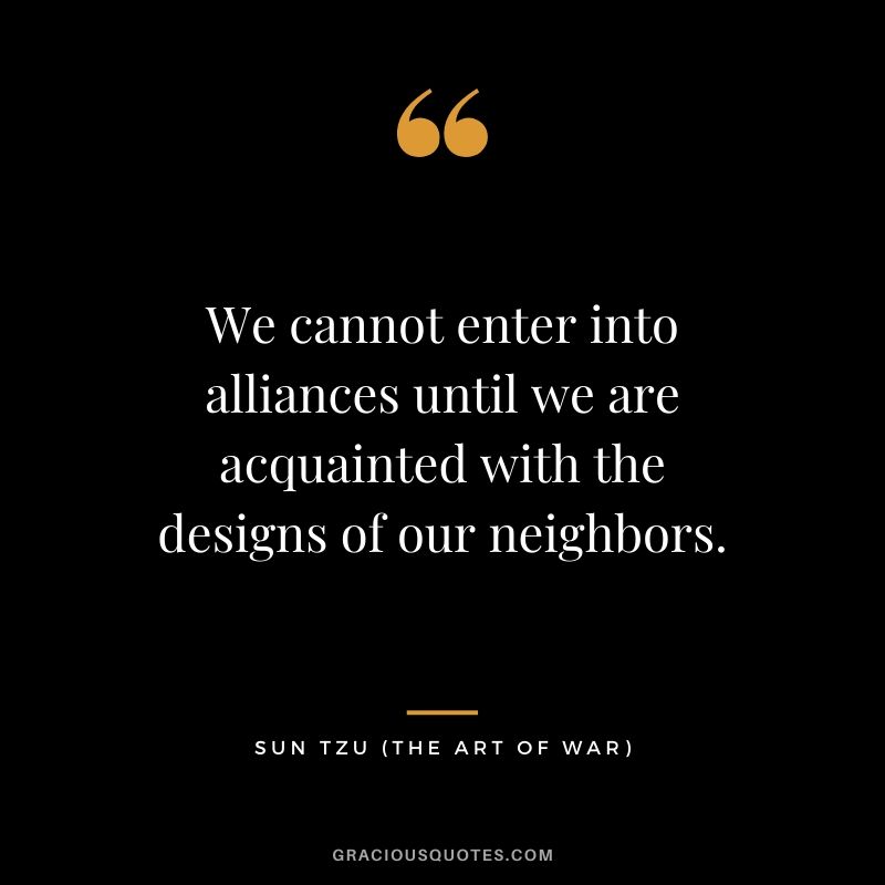 We cannot enter into alliances until we are acquainted with the designs of our neighbors.
