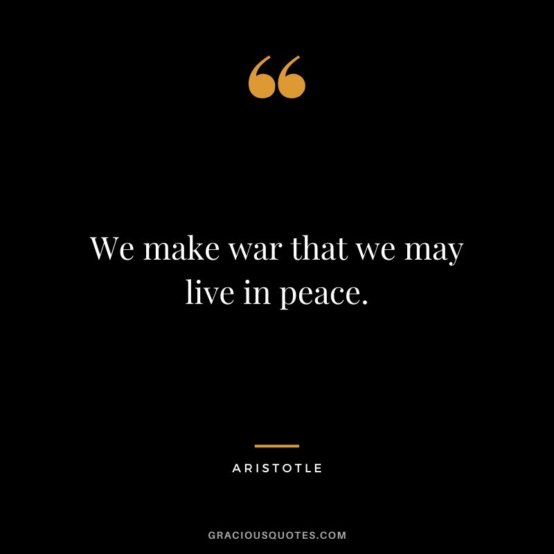 We make war that we may live in peace.