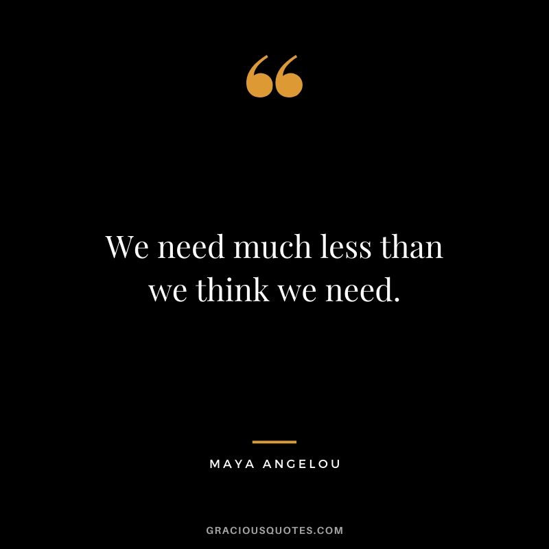 We need much less than we think we need.