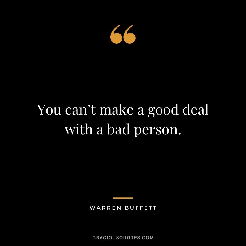You can’t make a good deal with a bad person.