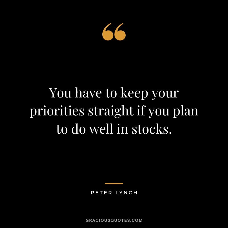 You have to keep your priorities straight if you plan to do well in stocks.