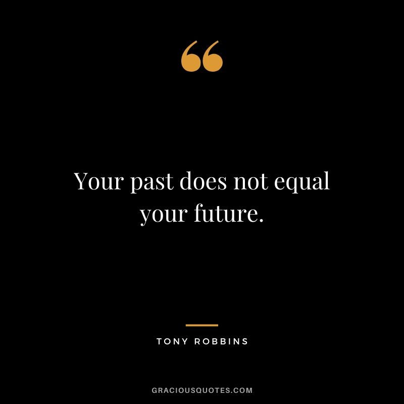 Your past does not equal your future.