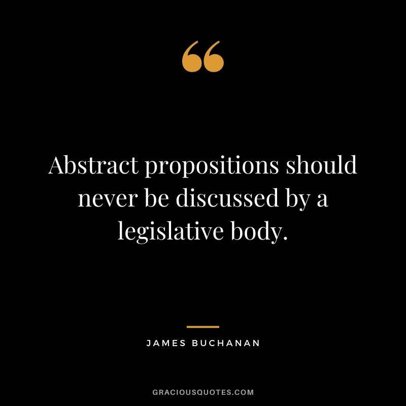 Abstract propositions should never be discussed by a legislative body.