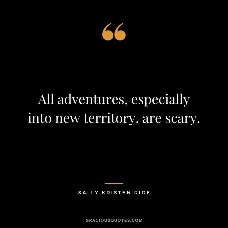 All adventures, especially into new territory, are scary.