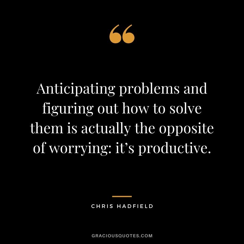 Anticipating problems and figuring out how to solve them is actually the opposite of worrying: it’s productive.