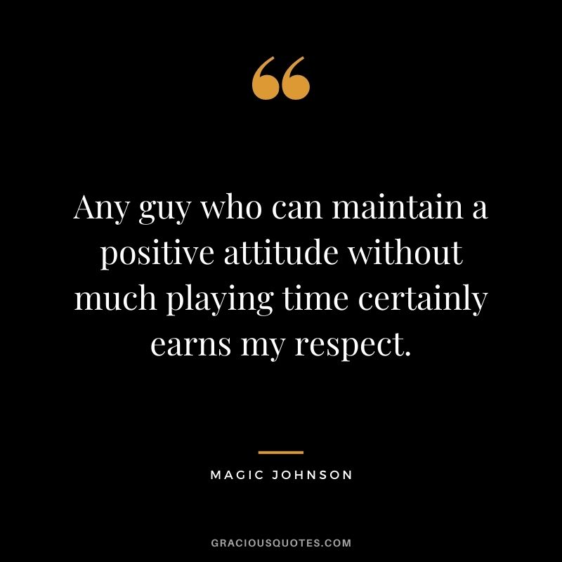 Any guy who can maintain a positive attitude without much playing time certainly earns my respect.
