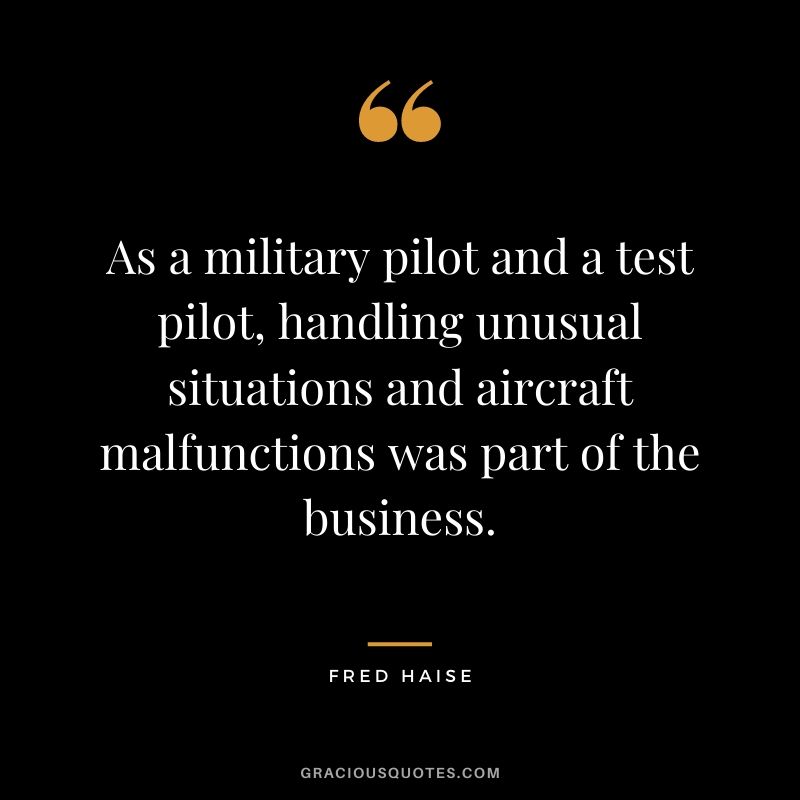 As a military pilot and a test pilot, handling unusual situations and aircraft malfunctions was part of the business.