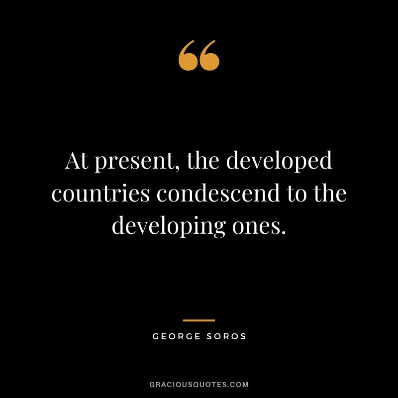 At present, the developed countries condescend to the developing ones.