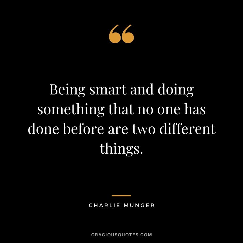 Being smart and doing something that no one has done before are two different things.