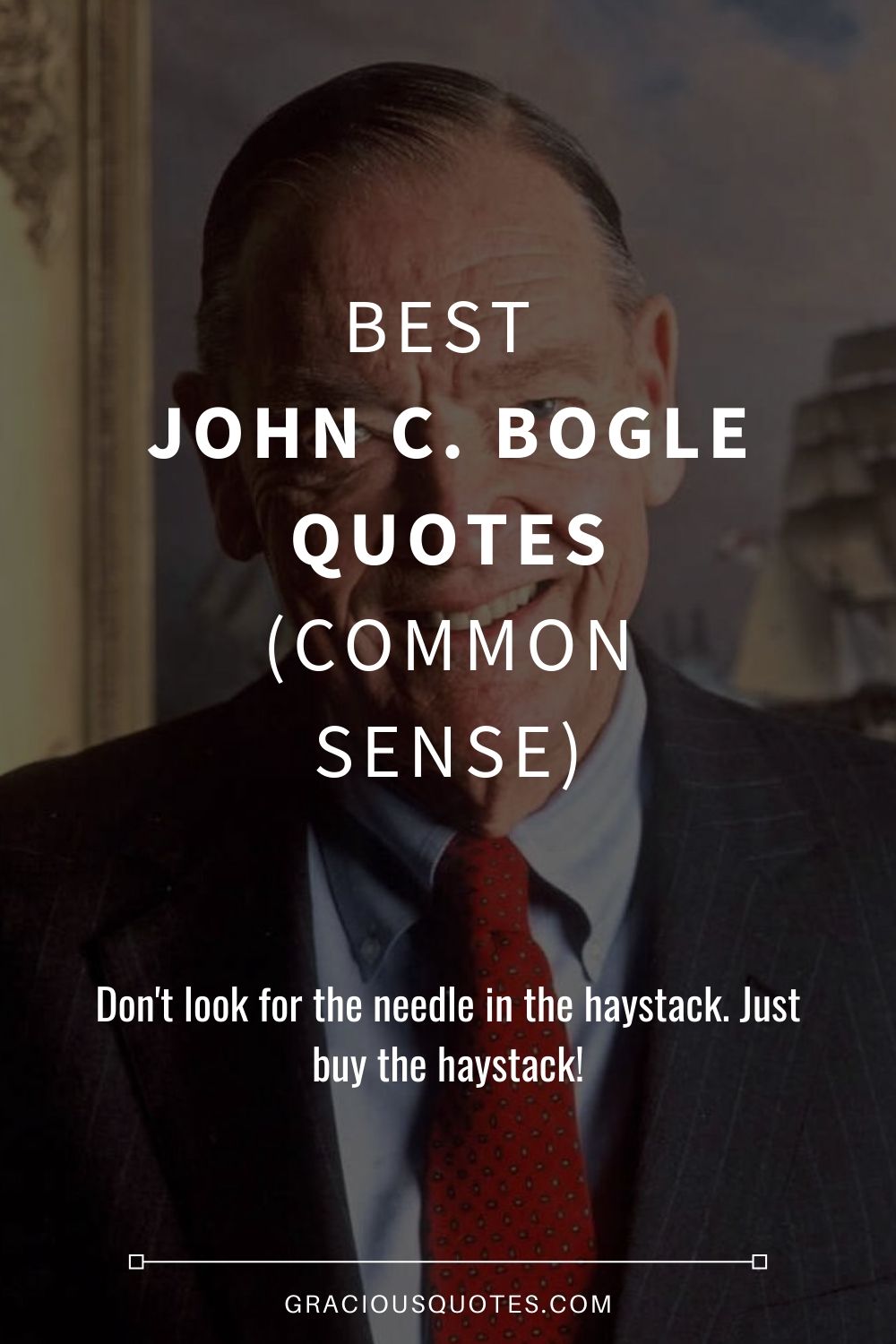 Best John C. Bogle Quotes (COMMON SENSE) - Gracious Quotes