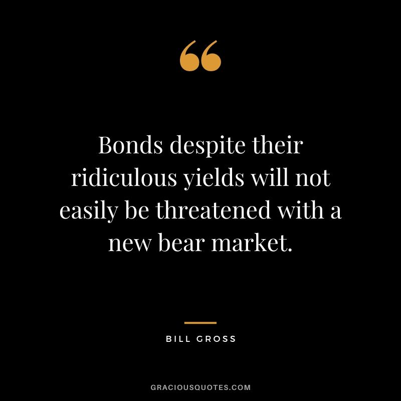 Bonds despite their ridiculous yields will not easily be threatened with a new bear market.