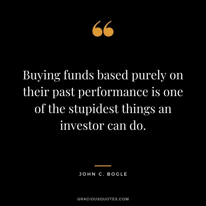 Buying funds based purely on their past performance is one of the stupidest things an investor can do.