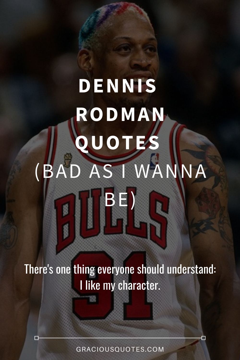 Dennis Rodman Quotes (BAD AS I WANNA BE) - Gracious Quotes