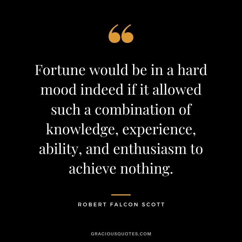 Fortune would be in a hard mood indeed if it allowed such a combination of knowledge, experience, ability, and enthusiasm to achieve nothing.
