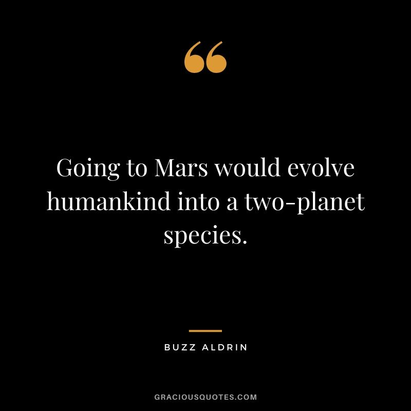 Going to Mars would evolve humankind into a two-planet species.