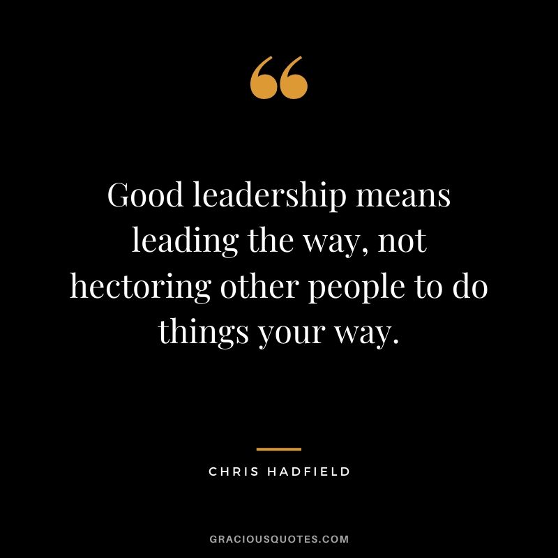 Good leadership means leading the way, not hectoring other people to do things your way.