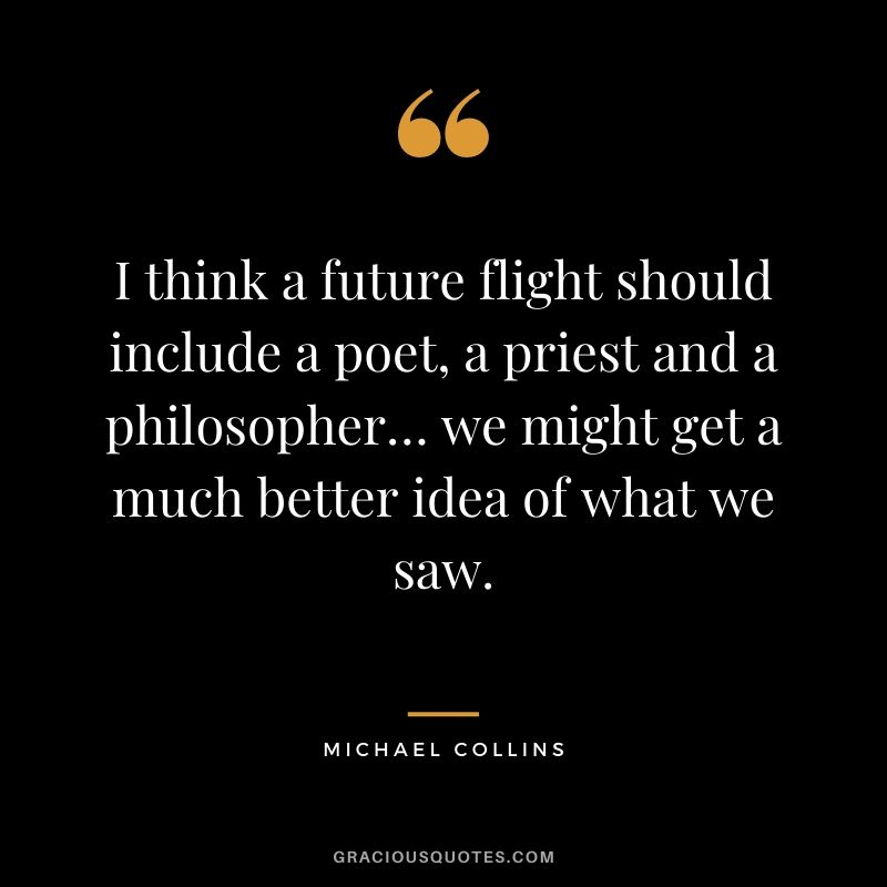 I think a future flight should include a poet, a priest and a philosopher… we might get a much better idea of what we saw.