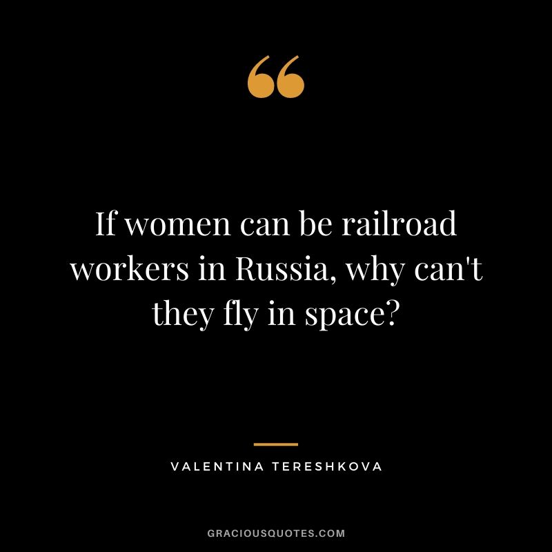 If women can be railroad workers in Russia, why can't they fly in space?