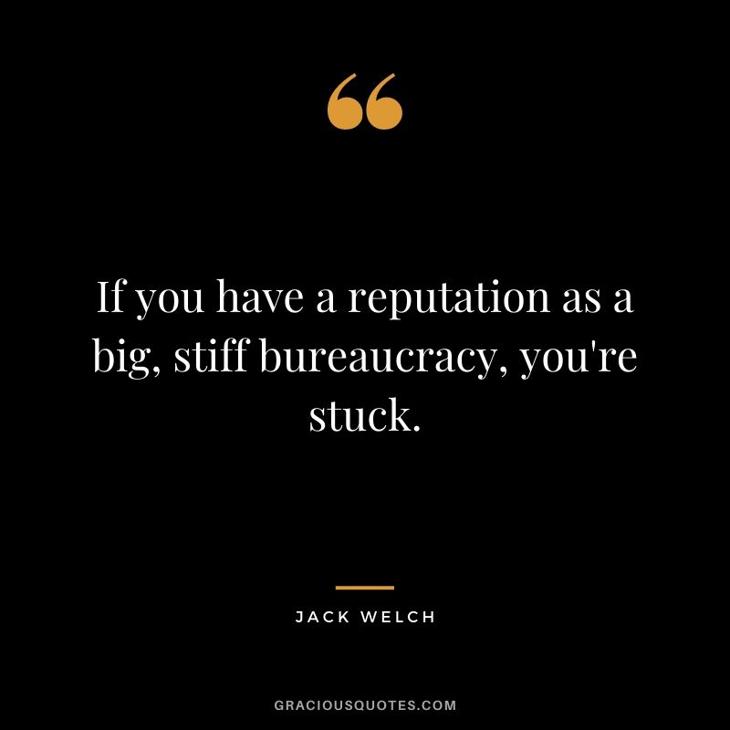 If you have a reputation as a big, stiff bureaucracy, you're stuck.